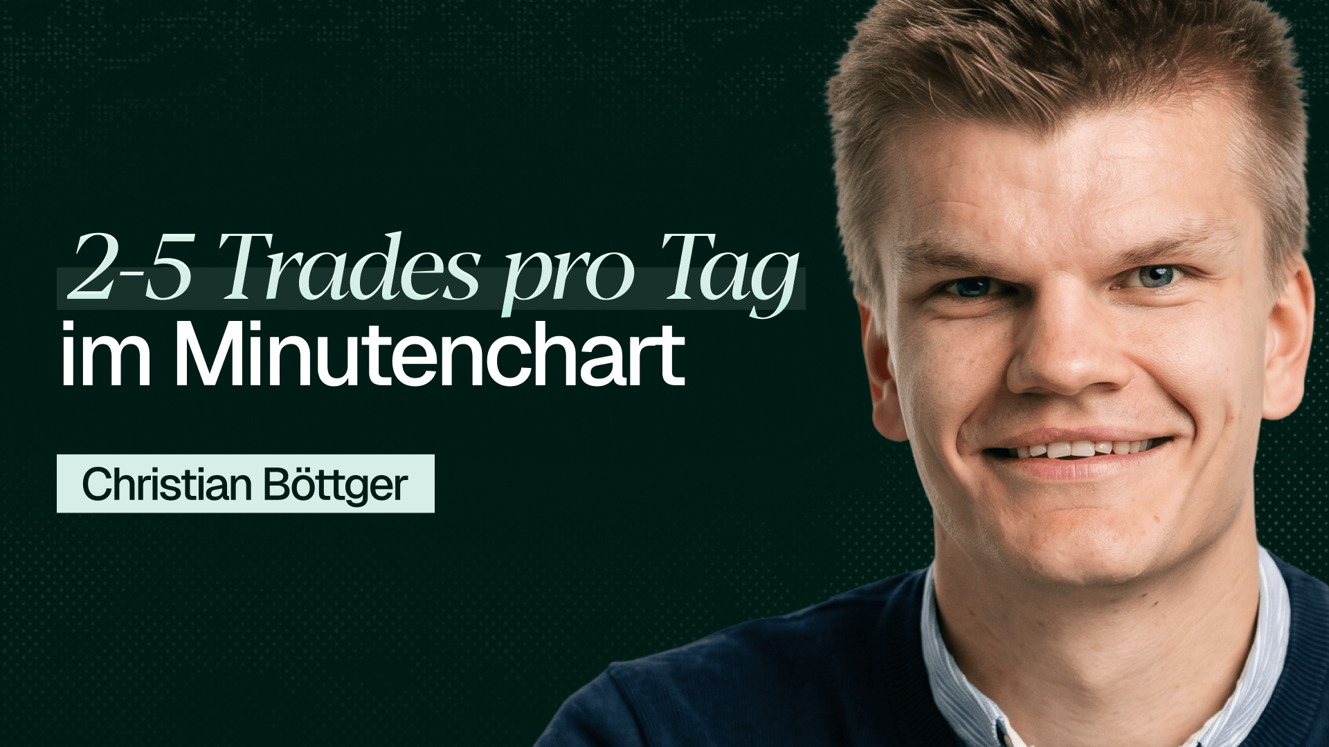 2-5 Trades pro Tag im Minutenchart: Christian Böttgers ungewöhnlicher Weg zum Trading-Experten